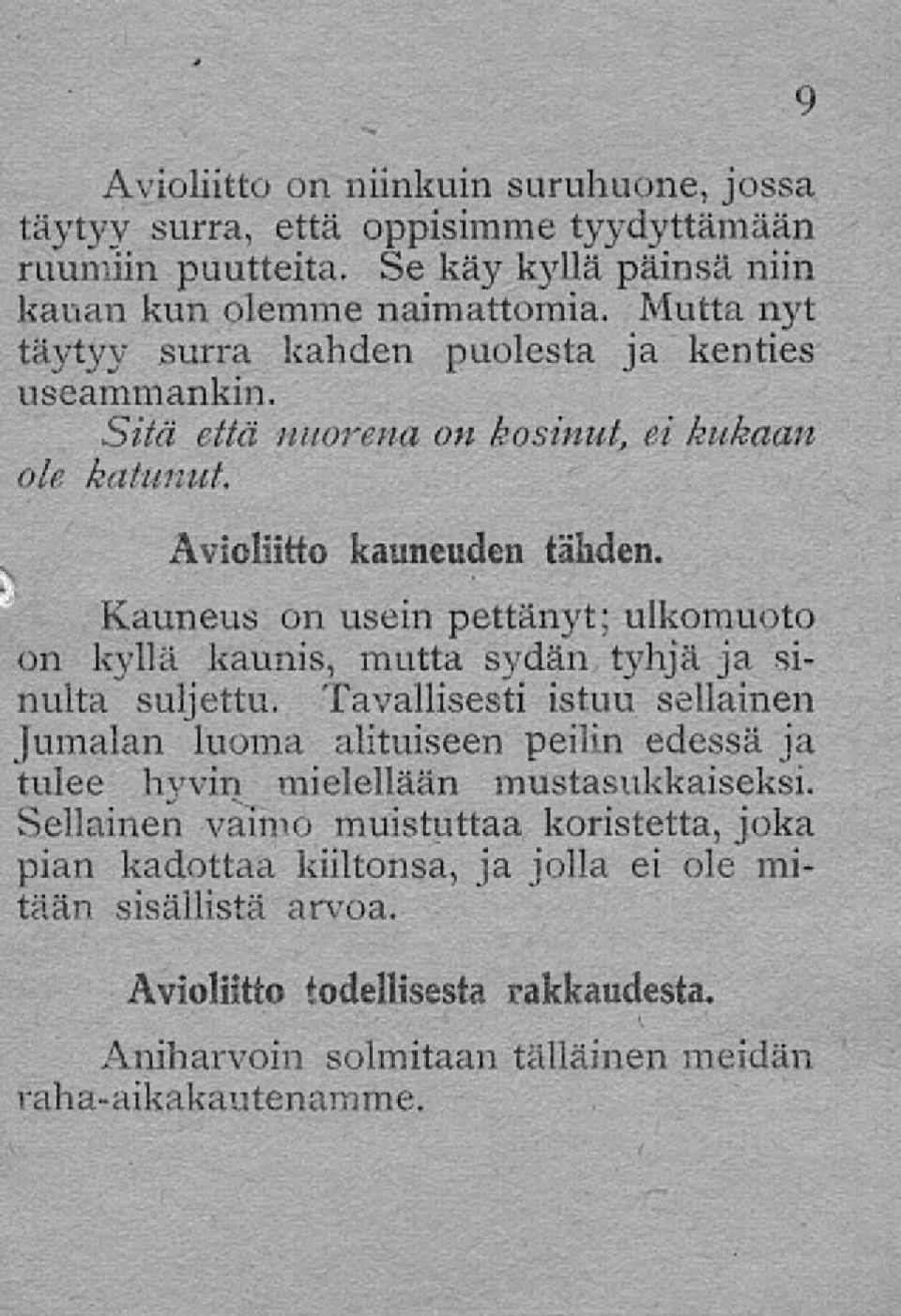 Kauneus on usein pettänyt; ulkomuoto on kyllä kaunis, mutta sydän tyhjä ja sinulta suljettu.