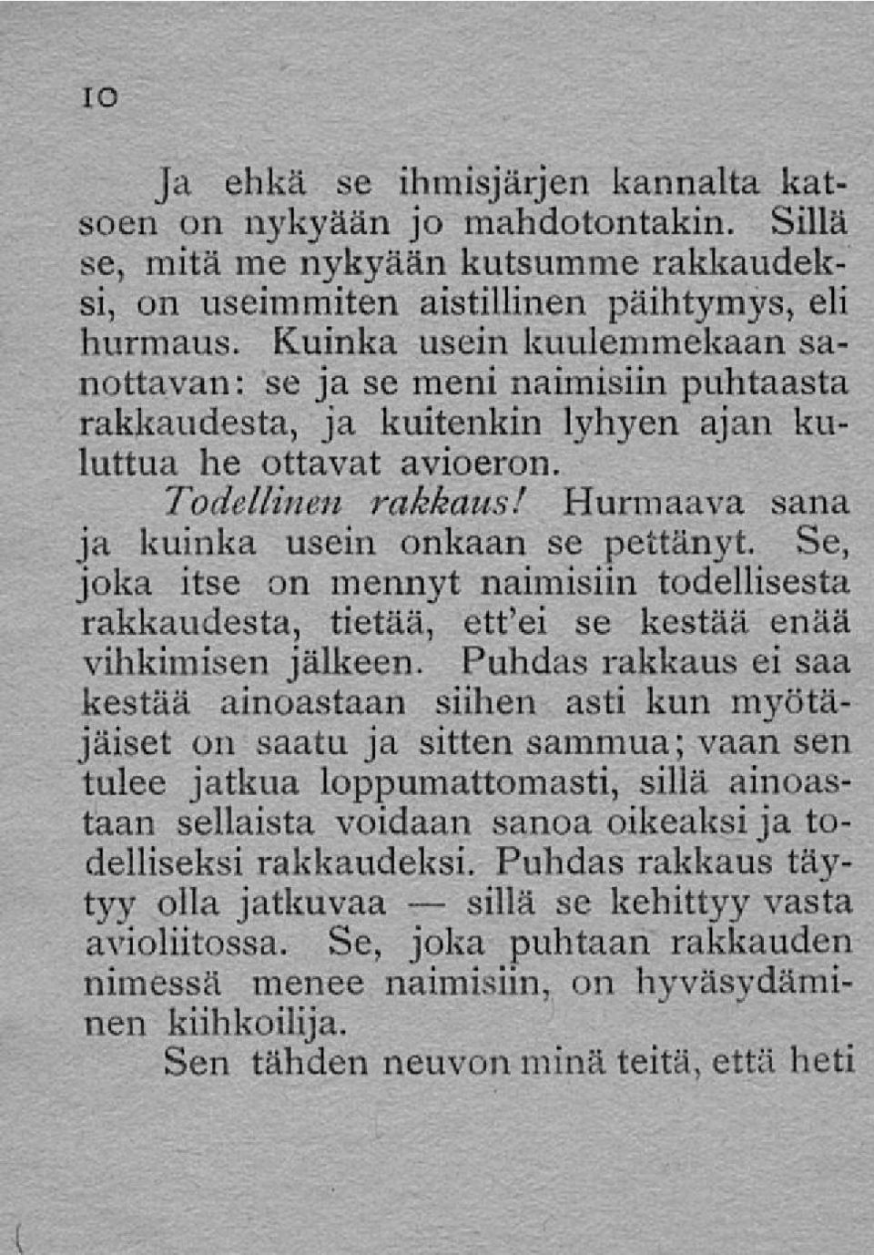 Hurmaava sana ja kuinka usein onkaan se pettänyt. Se, joka itse on mennyt naimisiin todellisesta rakkaudesta, tietää, ett'ei se kestää enää vihkimisen jälkeen.