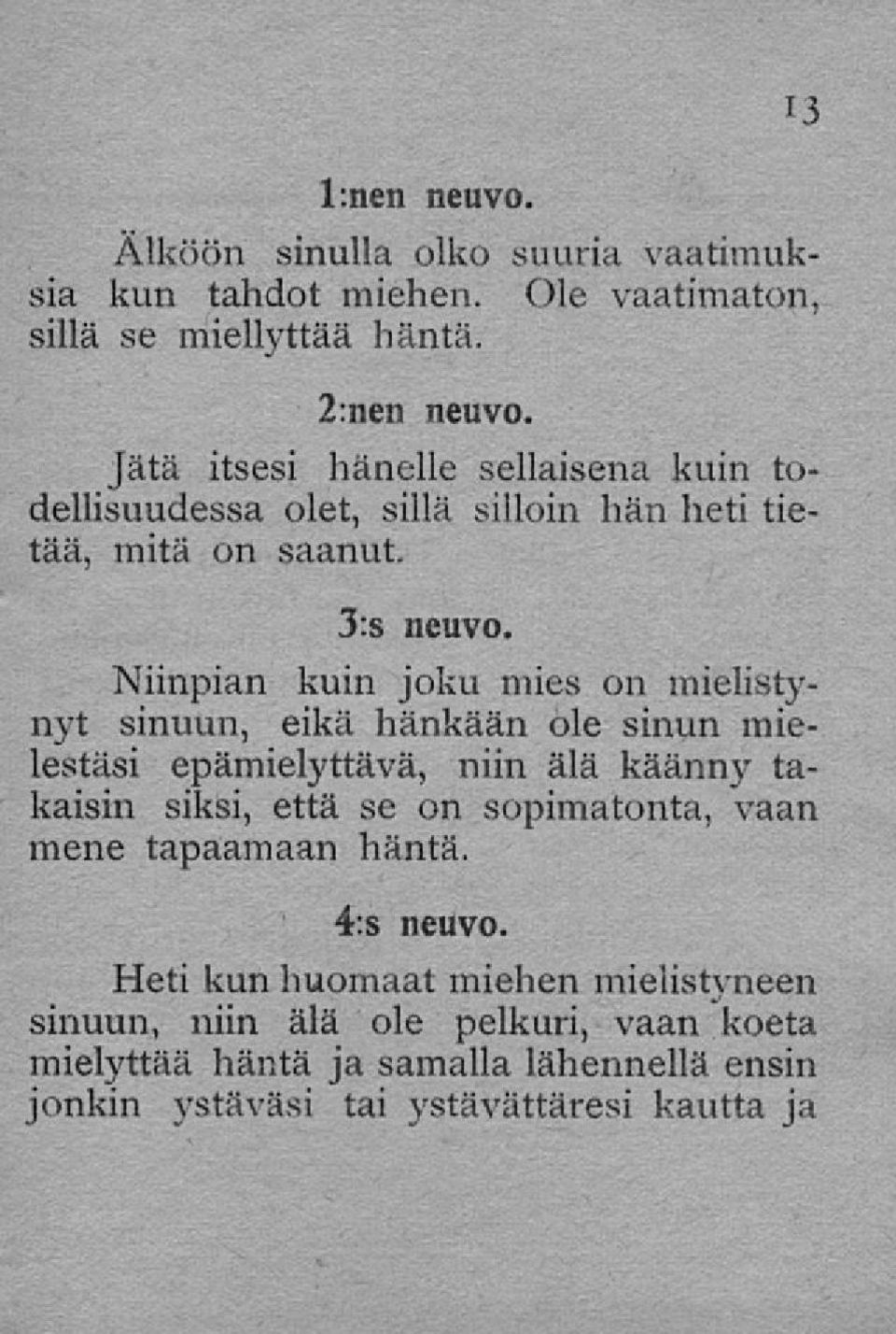 Niinpian kuin joku mies on mielistynyt sinuun, eikä hänkään ole sinun mielestäsi epämielyttävä, niin älä käänny takaisin siksi, että se on