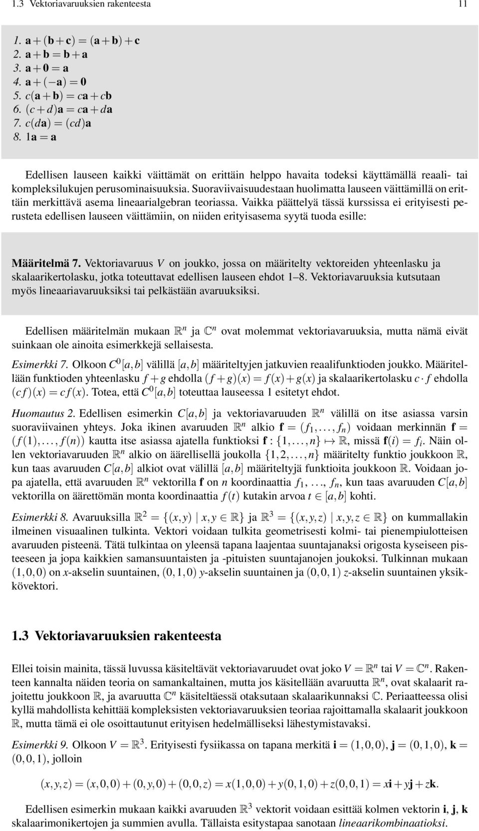 Suoraviivaisuudestaan huolimatta lauseen väittämillä on erittäin merkittävä asema lineaarialgebran teoriassa.