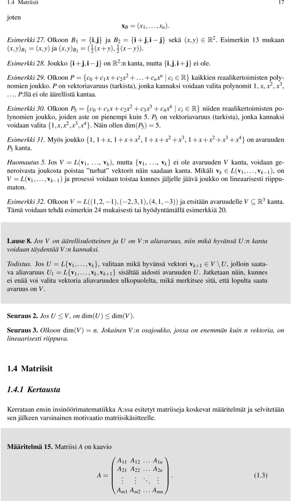 P on vektoriavaruus (tarkista), jonka kannaksi voidaan valita polynomit 1, x, x 2, x 3,... P:llä ei ole äärellistä kantaa. Esimerkki 30.