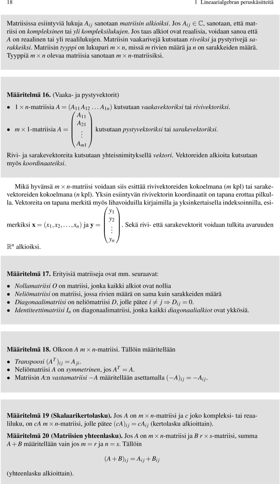 Matriisin tyyppi on lukupari m n, missä m rivien määrä ja n on sarakkeiden määrä. Tyyppiä m n olevaa matriisia sanotaan m n-matriisiksi. Määritelmä 16.