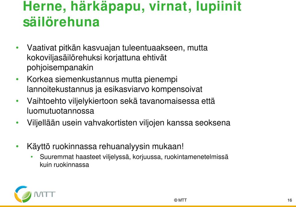 Vaihtoehto viljelykiertoon sekä tavanomaisessa että luomutuotannossa Viljellään usein vahvakortisten viljojen kanssa