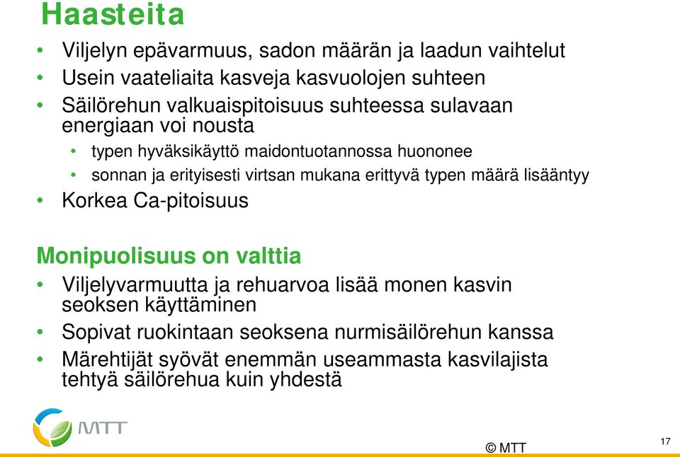 mukana erittyvä typen määrä lisääntyy Korkea Ca-pitoisuus Monipuolisuus on valttia Viljelyvarmuutta ja rehuarvoa lisää monen kasvin