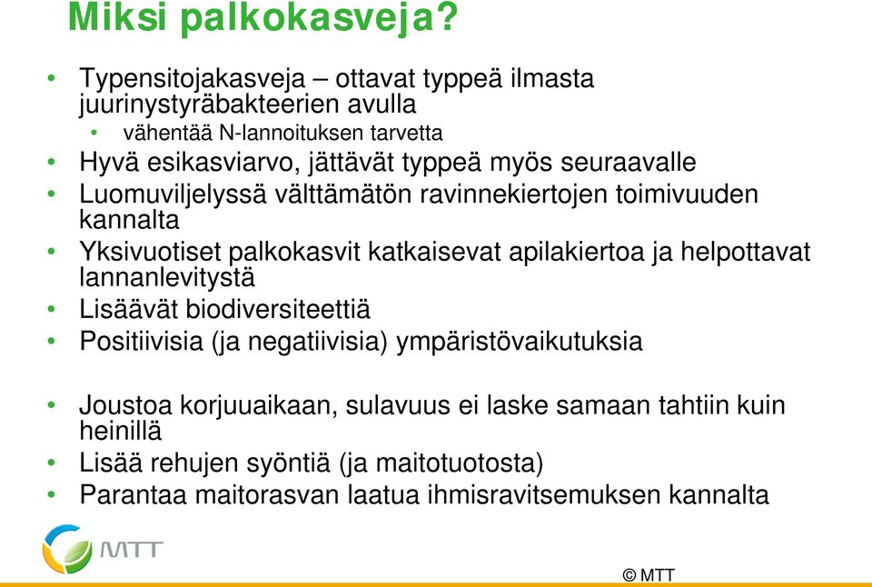 myös seuraavalle Luomuviljelyssä välttämätön ravinnekiertojen toimivuuden kannalta Yksivuotiset palkokasvit katkaisevat apilakiertoa ja