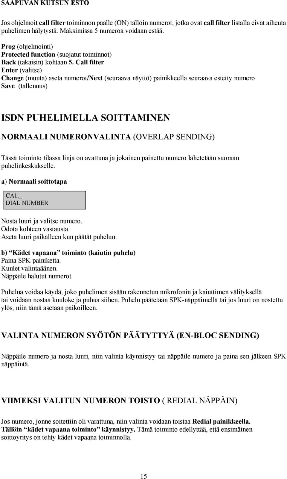 Call filter Enter (valitse) Change (muuta) aseta numerot/next (seuraava näyttö) painikkeella seuraava estetty numero Save (tallennus) ISDN PUHELIMELLA SOITTAMINEN NORMAALI NUMERONVALINTA (OVERLAP