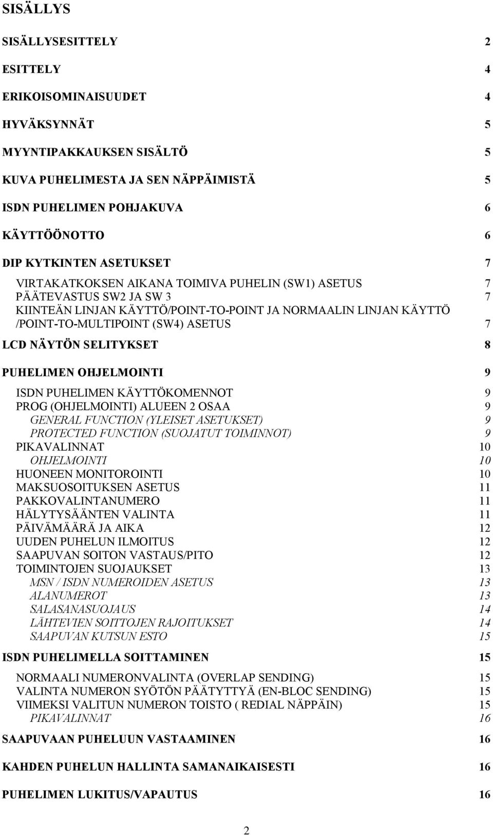 NÄYTÖN SELITYKSET 8 PUHELIMEN OHJELMOINTI 9 ISDN PUHELIMEN KÄYTTÖKOMENNOT 9 PROG (OHJELMOINTI) ALUEEN 2 OSAA 9 GENERAL FUNCTION (YLEISET ASETUKSET) 9 PROTECTED FUNCTION (SUOJATUT TOIMINNOT) 9