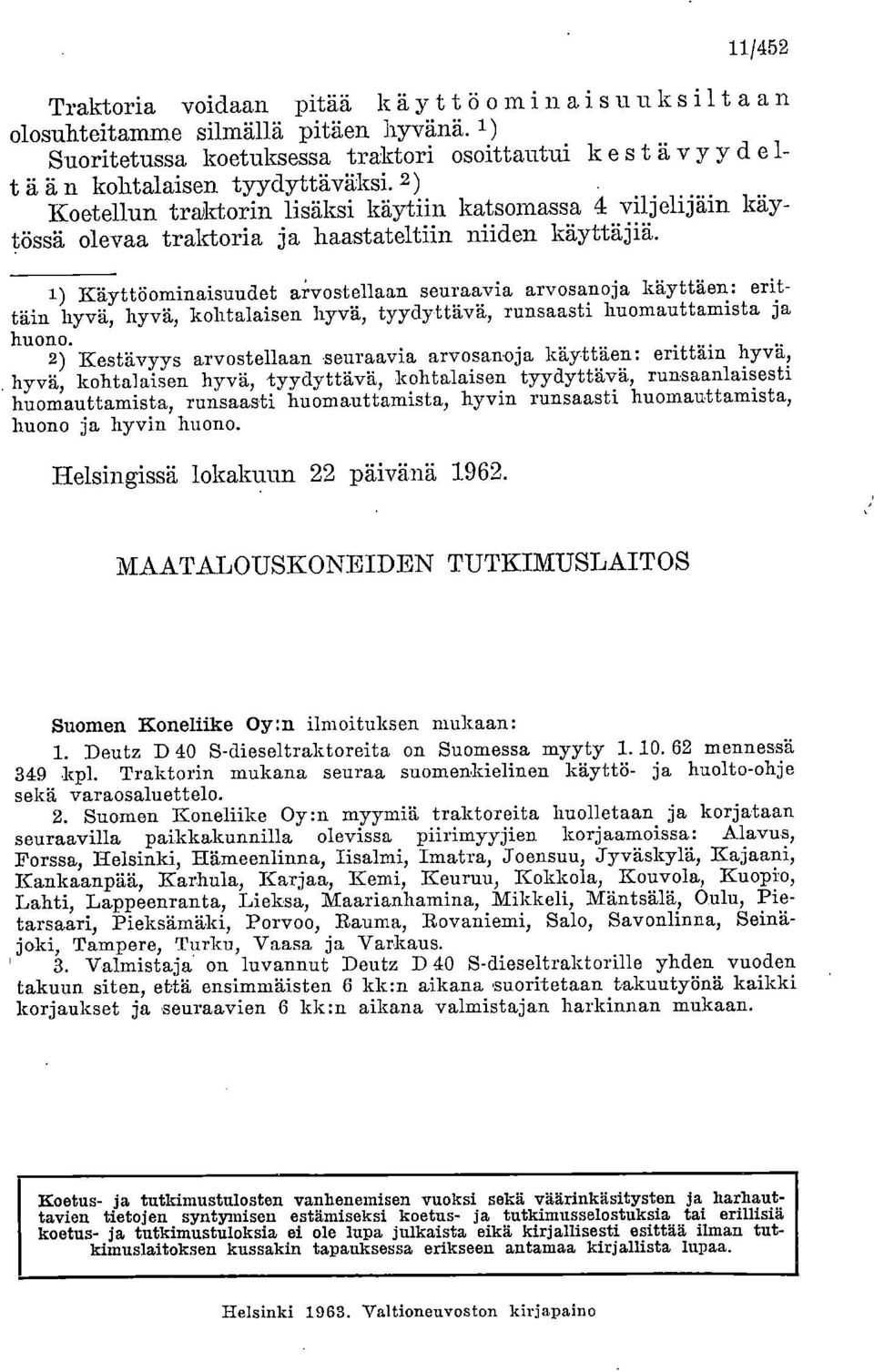 Käyttöominaisuudet arvostellaan seuraavia arvosanoja käyttäen: erittäin hyvä, hyvä, kohtalaisen hyvä, tyydyttävä, runsaasti huomauttamista ja huono.