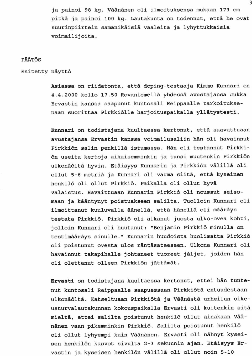 50 Rovaniemellä yhdessä avustajansa Jukka Ervastin kanssa saapunut kuntosali Reippaalle tarkoitukse naan suorittaa Pirkkiölle harjoituspaikalla yllätystesti.