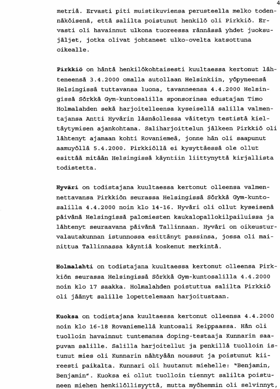 2000 omalla autollaan Helsinkiin, yåpyneensä Helsingissä tuttavansa luona, tavanneensa 4.