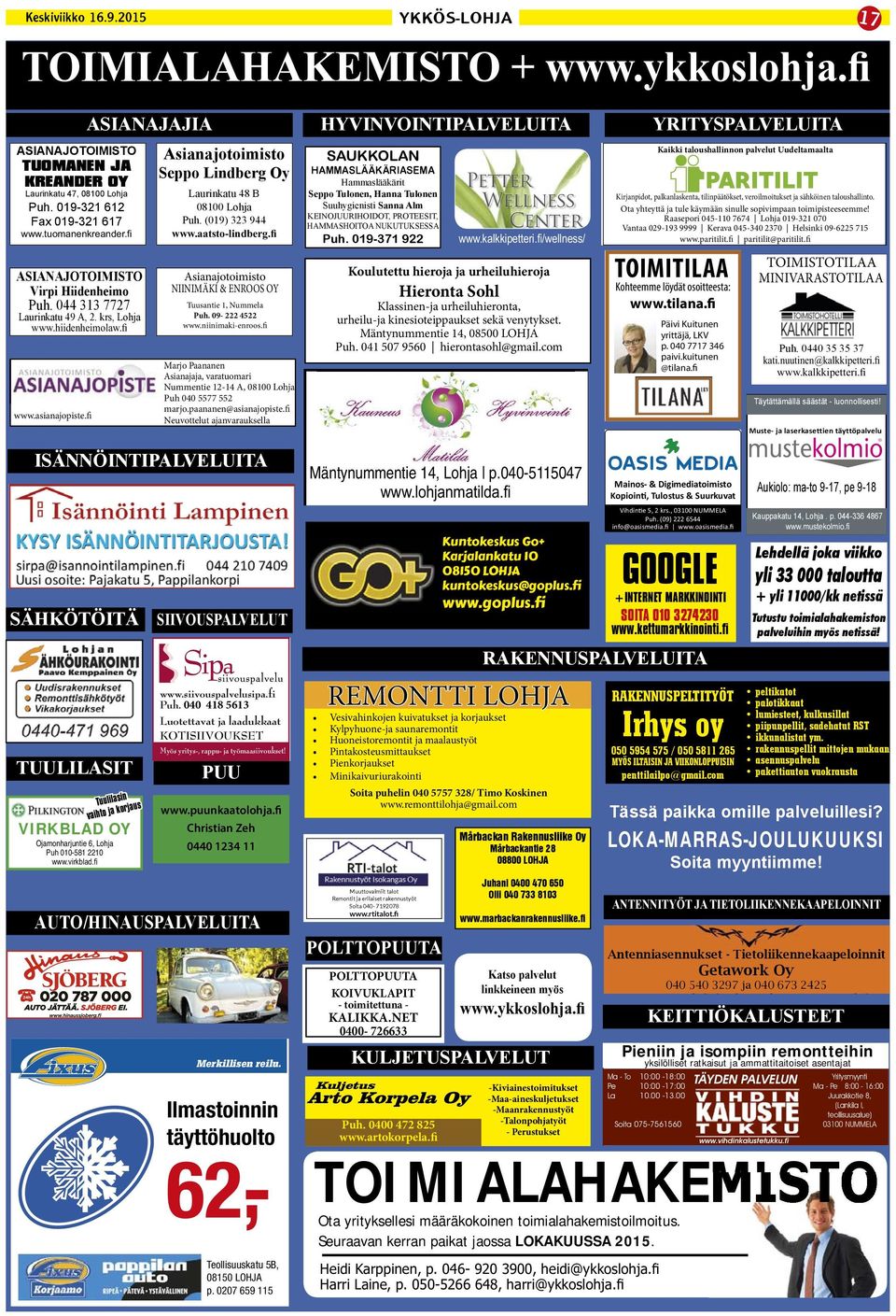 fi SÄHKÖTÖITÄ TUULILASIT Ojamonharjuntie 6, Lohja Puh 010-581 2210 ASIANAJAJIA Tuulilasin vaihto ja korjaus VIRKBLAD OY Asianajotoimisto Seppo Lindberg Oy Laurinkatu 48 B 08100 Lohja Puh.