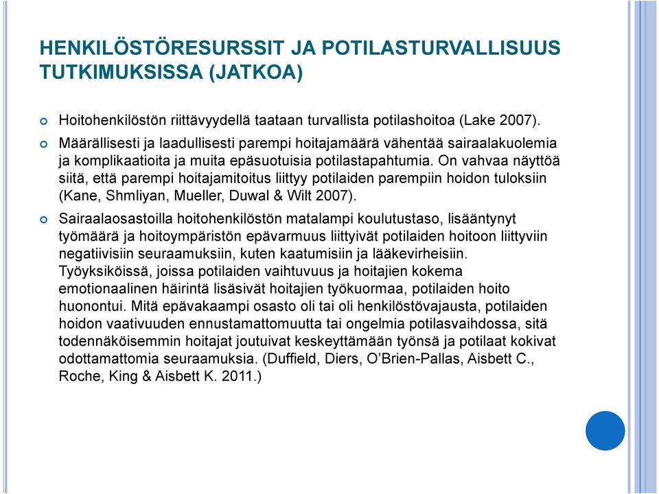 On vahvaa näyttöä siitä, että parempi hoitajamitoitus liittyy potilaiden parempiin hoidon tuloksiin (Kane, Shmliyan, Mueller, Duwal & Wilt 2007).