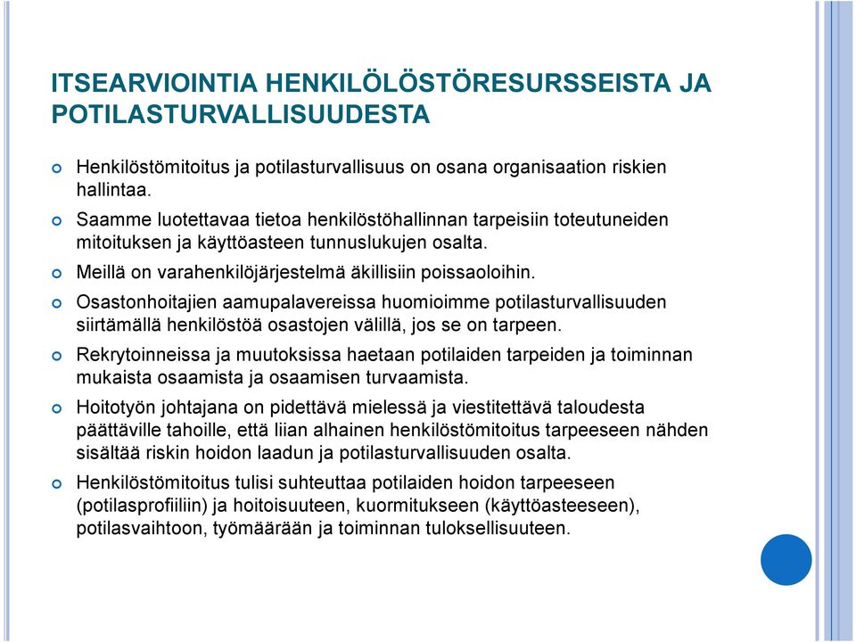 Osastonhoitajien aamupalavereissa huomioimme potilasturvallisuuden siirtämällä henkilöstöä osastojen välillä, jos se on tarpeen.