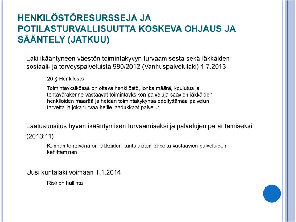 2013 20 Henkilöstö Toimintayksikössä on oltava henkilöstö, jonka määrä, koulutus ja tehtävärakenne vastaavat toimintayksikön palveluja saavien iäkkäiden henkilöiden määrää ja