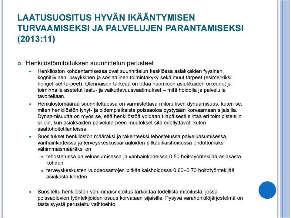 Olennaisen tärkeää on ottaa huomioon asiakkaiden oikeudet ja toiminnalle asetetut laatu- ja vaikuttavuusvaatimukset mitä hoidolla ja palvelulla tavoitellaan.