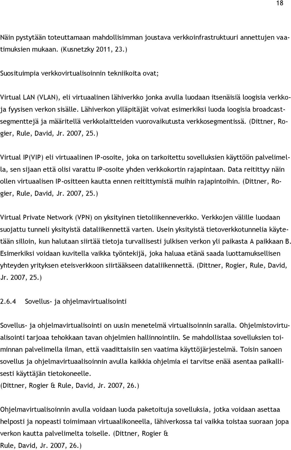 Lähiverkon ylläpitäjät voivat esimerkiksi luoda loogisia broadcastsegmenttejä ja määritellä verkkolaitteiden vuorovaikutusta verkkosegmentissä. (Dittner, Rogier, Rule, David, Jr. 2007, 25.