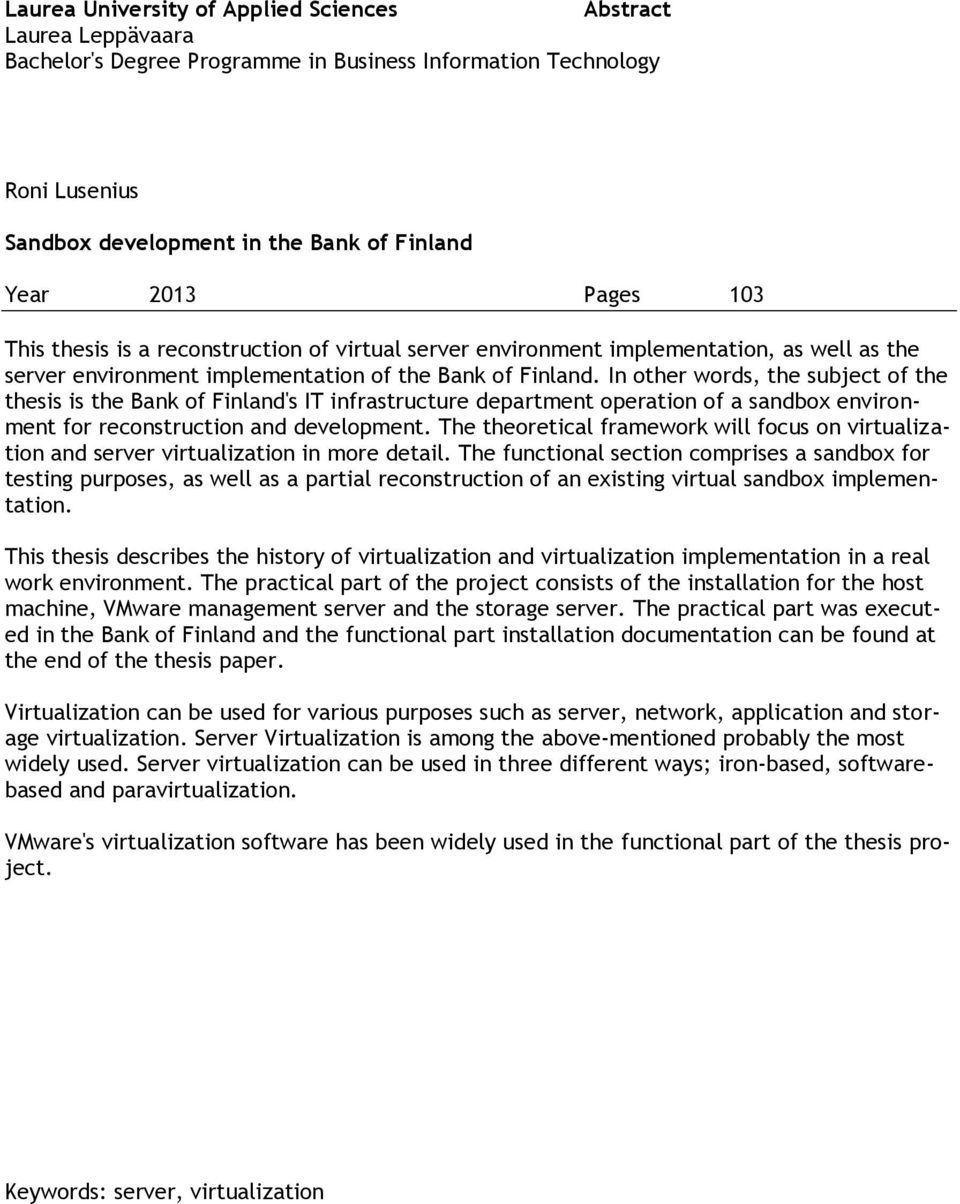 In other words, the subject of the thesis is the Bank of Finland's IT infrastructure department operation of a sandbox environment for reconstruction and development.