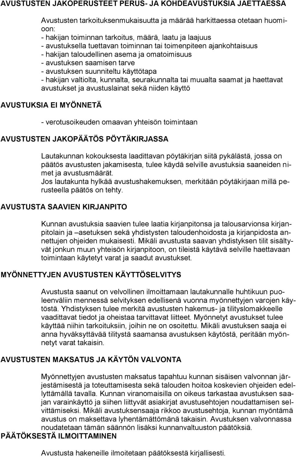 kunnalta, seurakunnalta tai muualta saamat ja haettavat avustukset ja avustuslainat sekä niiden käyttö AVUSTUKSIA EI MYÖNNETÄ - verotusoikeuden omaavan yhteisön toimintaan AVUSTUSTEN JAKOPÄÄTÖS