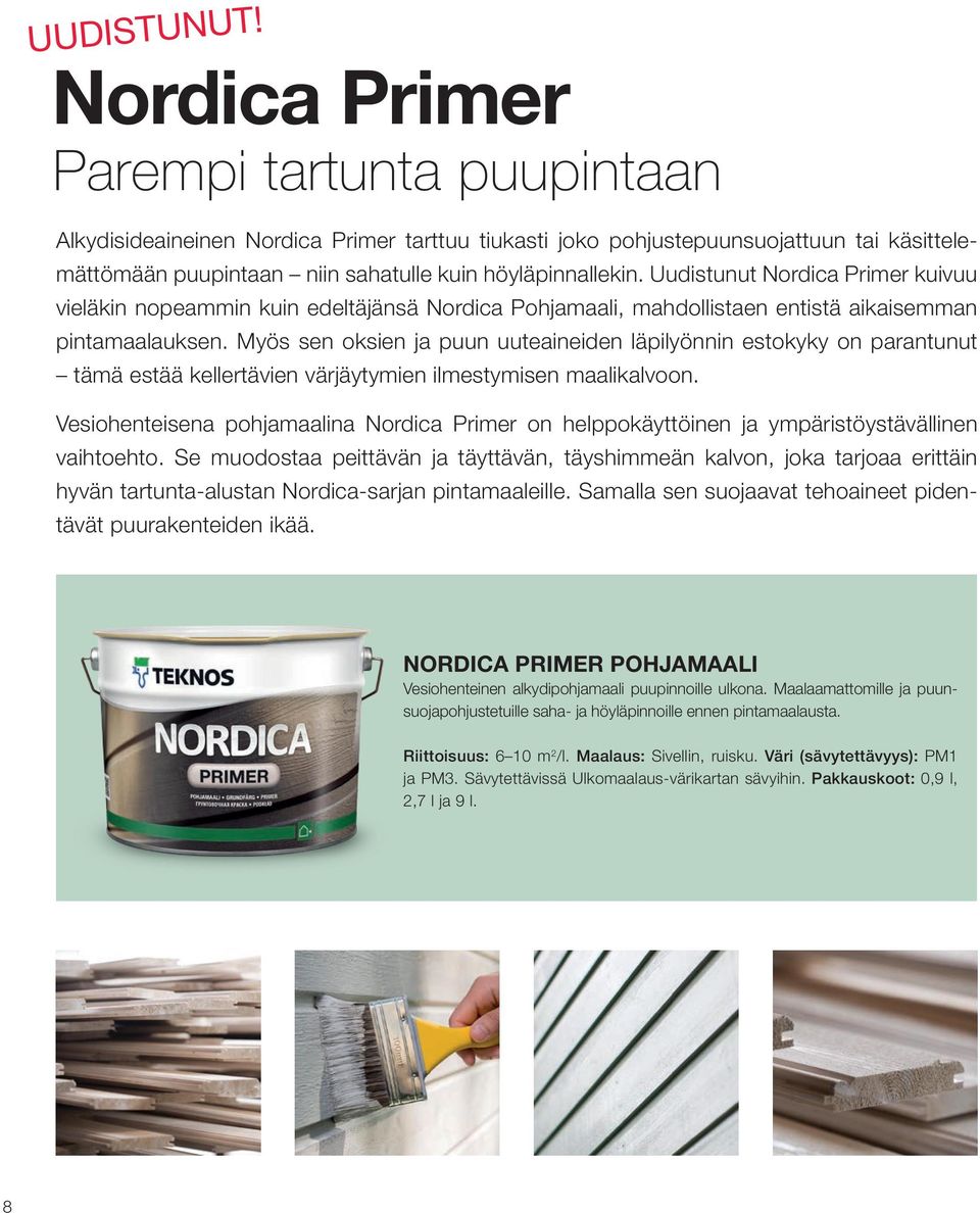 Uudistunut Nordica Primer kuivuu vieläkin nopeammin kuin edeltäjänsä Nordica Pohjamaali, mahdollistaen entistä aikaisemman pintamaalauksen.
