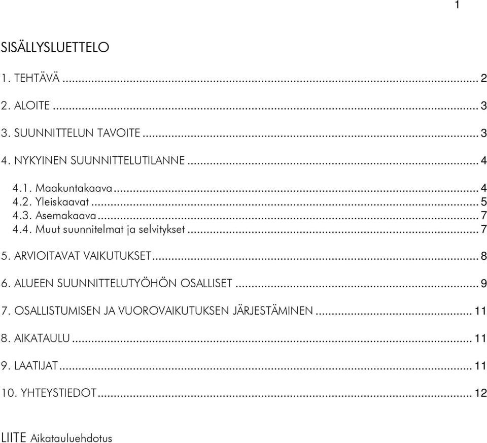 .. 7 5. ARVIOITAVAT VAIKUTUKSET... 8 6. ALUEEN SUUNNITTELUTYÖHÖN OSALLISET... 9 7.