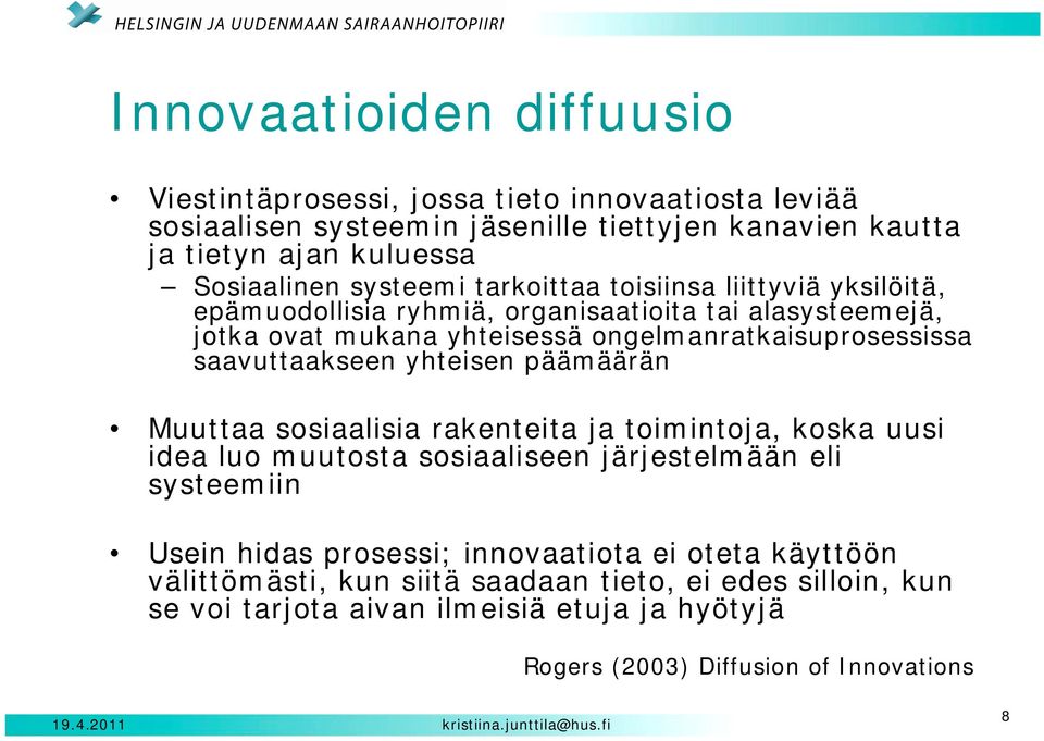 saavuttaakseen yhteisen päämäärän Muuttaa sosiaalisia rakenteita ja toimintoja, koska uusi idea luo muutosta sosiaaliseen järjestelmään eli systeemiin Usein hidas