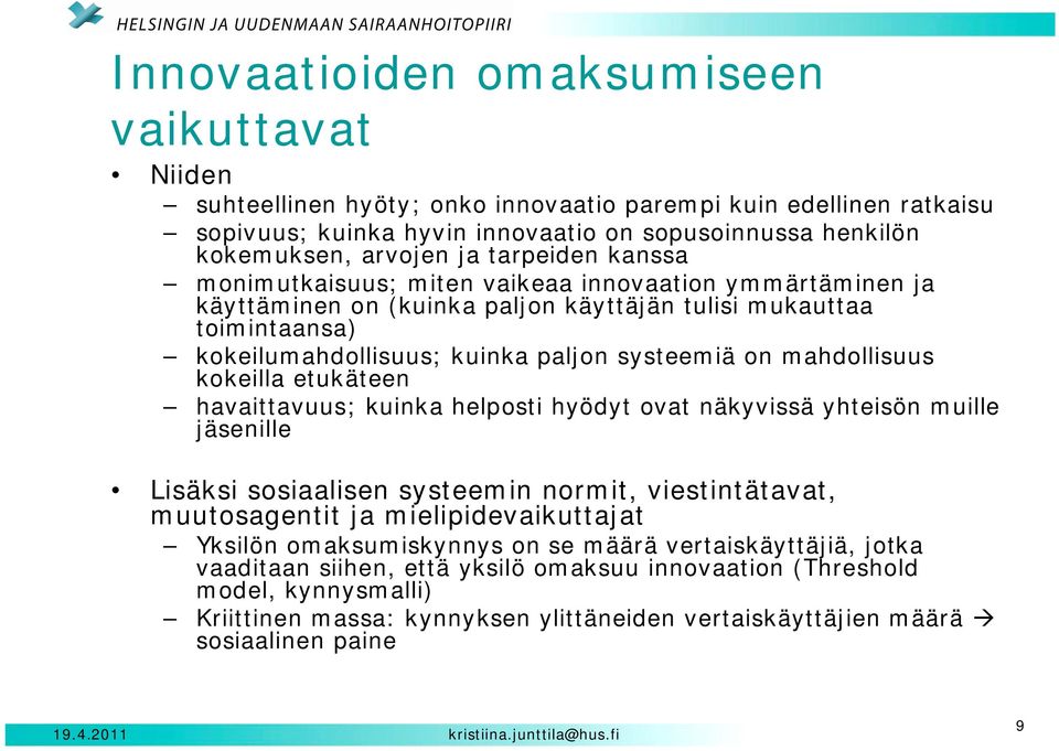 mahdollisuus kokeilla etukäteen havaittavuus; kuinka helposti hyödyt ovat näkyvissä yhteisön muille jäsenille Lisäksi sosiaalisen systeemin normit, viestintätavat, muutosagentit ja