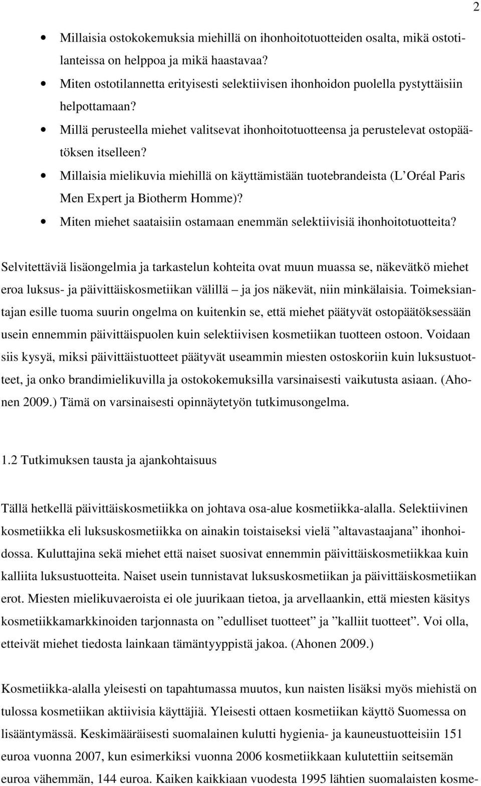 Millaisia mielikuvia miehillä on käyttämistään tuotebrandeista (L Oréal Paris Men Expert ja Biotherm Homme)? Miten miehet saataisiin ostamaan enemmän selektiivisiä ihonhoitotuotteita?