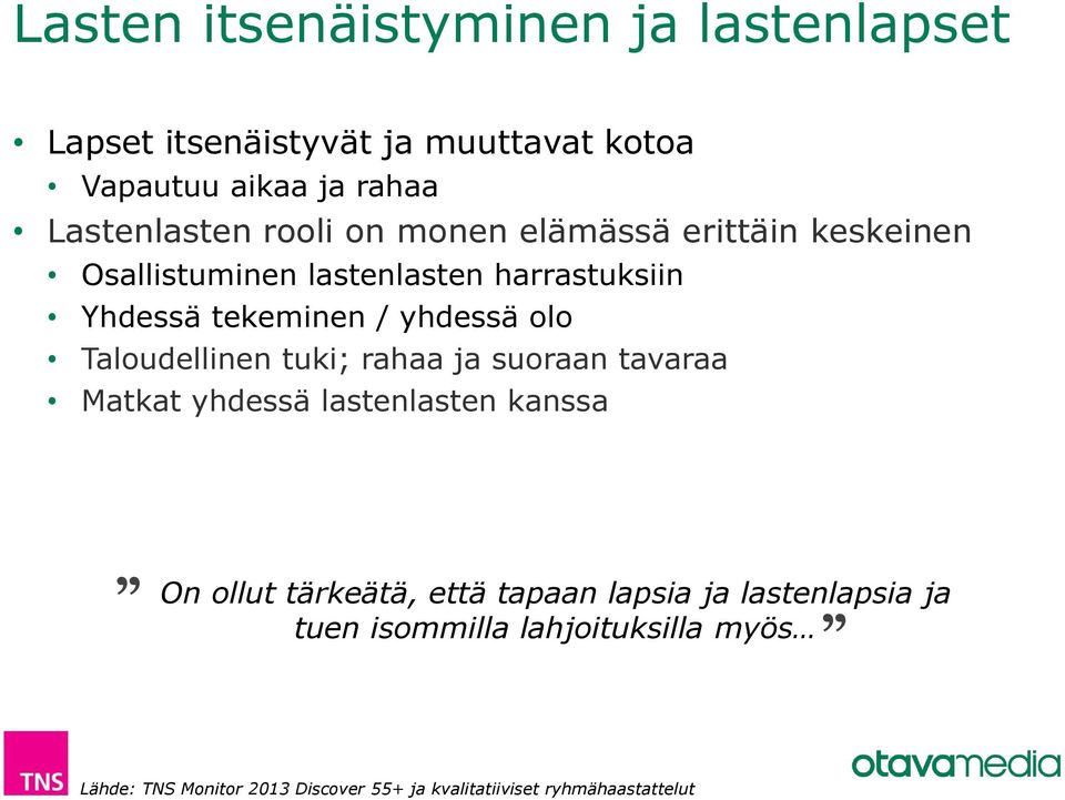 Taloudellinen tuki; rahaa ja suoraan tavaraa Matkat yhdessä lastenlasten kanssa On ollut tärkeätä, että tapaan lapsia