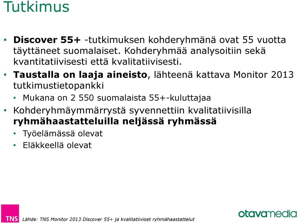 Taustalla on laaja aineisto, lähteenä kattava Monitor 2013 tutkimustietopankki Mukana on 2 550 suomalaista