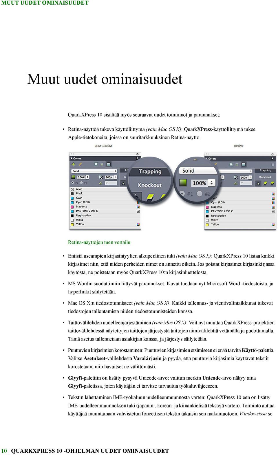 Retina-näyttöjen tuen vertailu Entistä useampien kirjasintyylien alkuperäinen tuki (vain Mac OS X): QuarkXPress 10 listaa kaikki kirjasimet niin, että niiden perheiden nimet on annettu oikein.