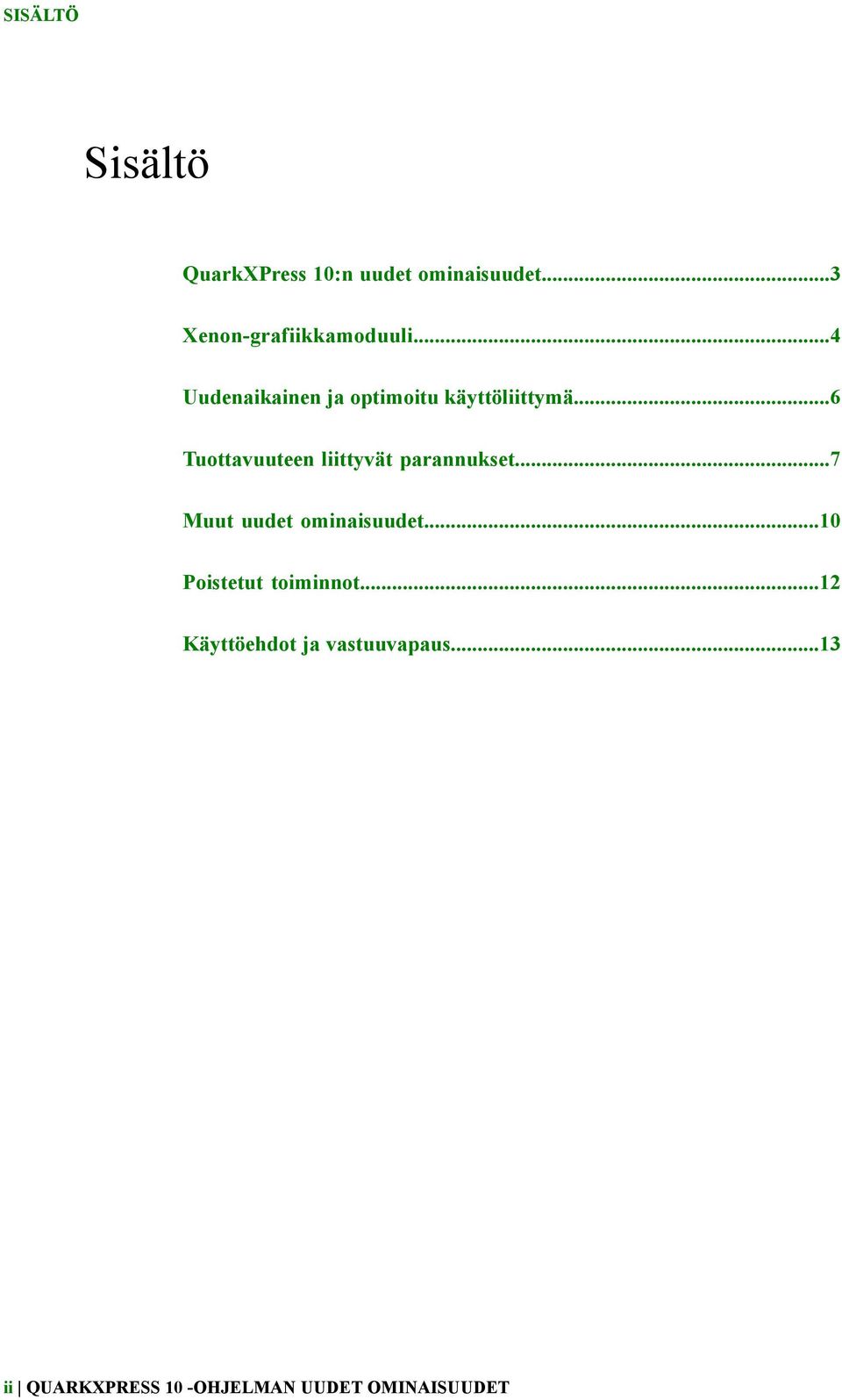 ..6 Tuottavuuteen liittyvät parannukset...7 Muut uudet ominaisuudet.