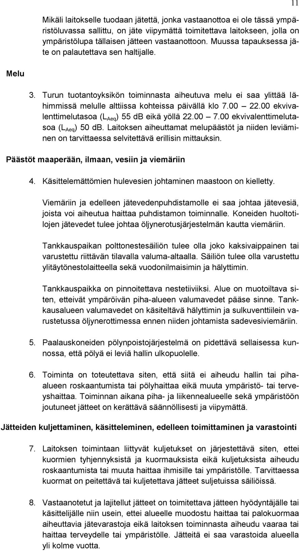 00 ekvivalenttimelutasoa (L Aeq ) 55 db eikä yöllä 22.00 7.00 ekvivalenttimelutasoa (L Aeq ) 50 db.