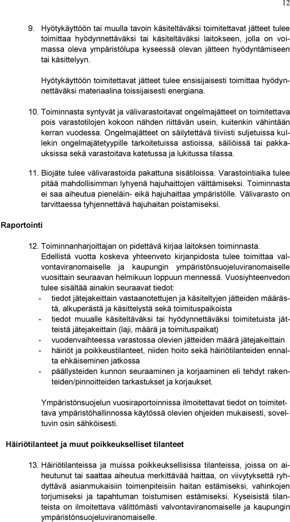 hyödyntämiseen tai käsittelyyn. Hyötykäyttöön toimitettavat jätteet tulee ensisijaisesti toimittaa hyödynnettäväksi materiaalina toissijaisesti energiana. 10.