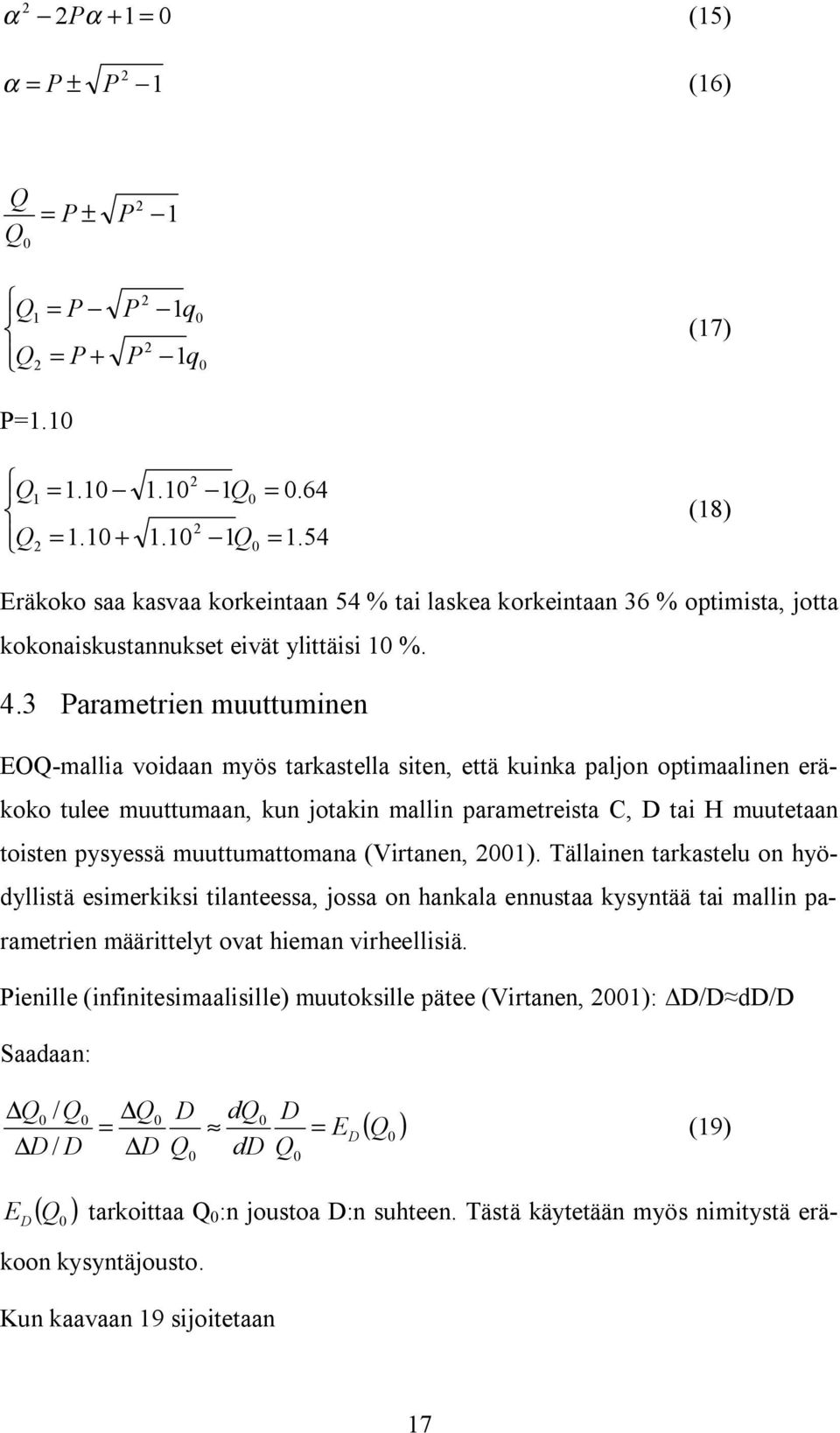 3 Parametrien muuttuminen EOQ mallia voidaan myös tarkastella siten, että kuinka paljon optimaalinen eräkoko tulee muuttumaan, kun jotakin mallin parametreista C, D tai H muutetaan toisten pysyessä