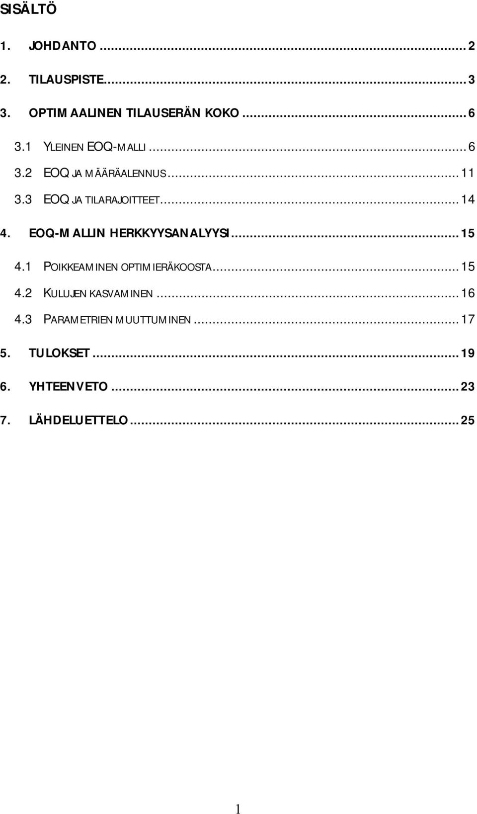 EOQ MALLIN HERKKYYSANALYYSI... 15 4.1 POIKKEAMINEN OPTIMIERÄKOOSTA... 15 4.2 KULUJEN KASVAMINEN.