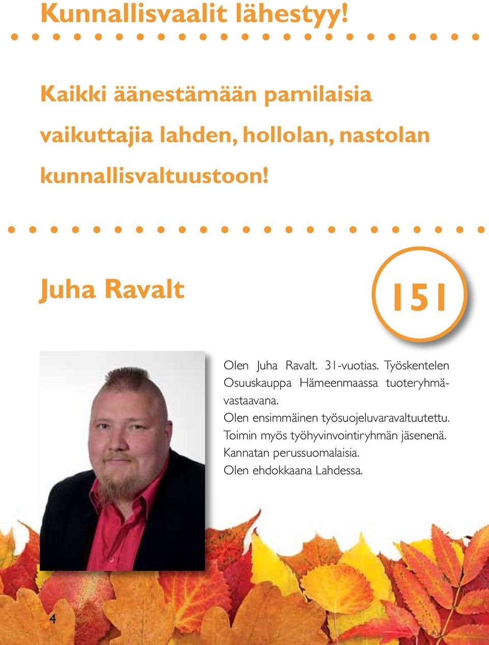 Juha Ravalt 151 Olen Juha Ravalt. 31-vuotias.