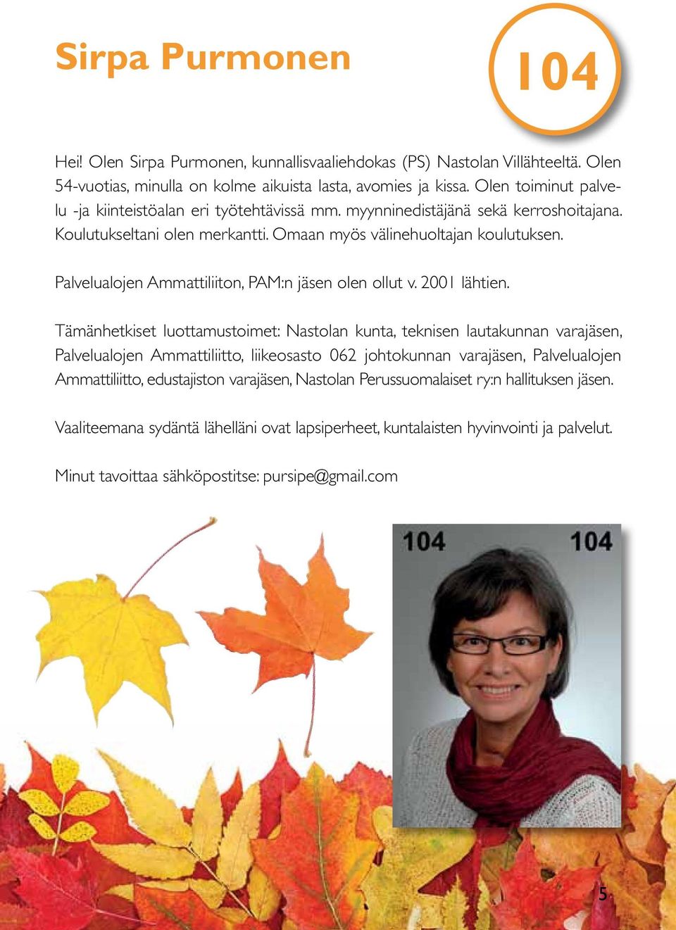 Palvelualojen Ammattiliiton, PAM:n jäsen olen ollut v. 2001 lähtien.