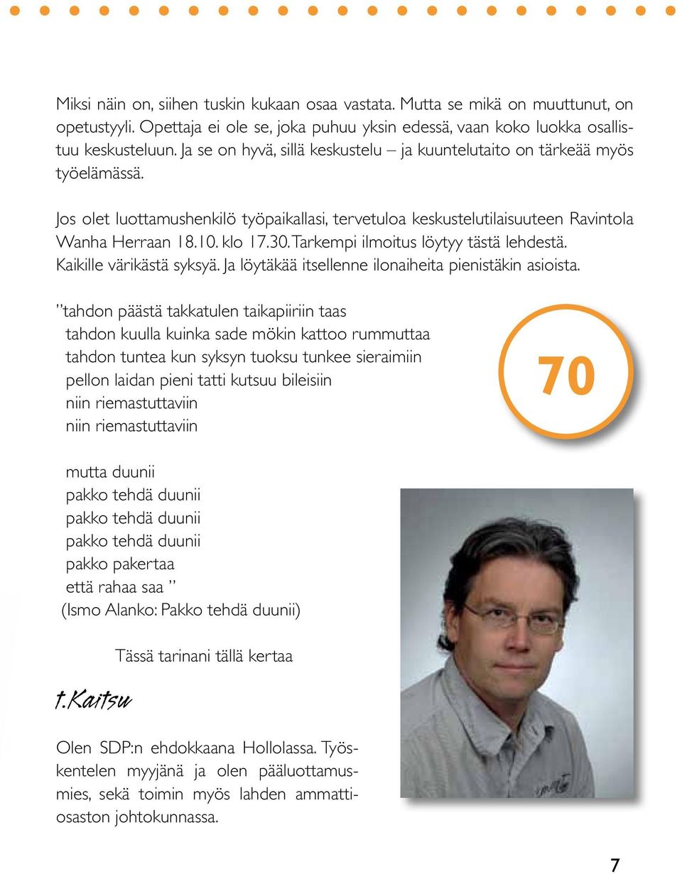 Tarkempi ilmoitus löytyy tästä lehdestä. Kaikille värikästä syksyä. Ja löytäkää itsellenne ilonaiheita pienistäkin asioista.
