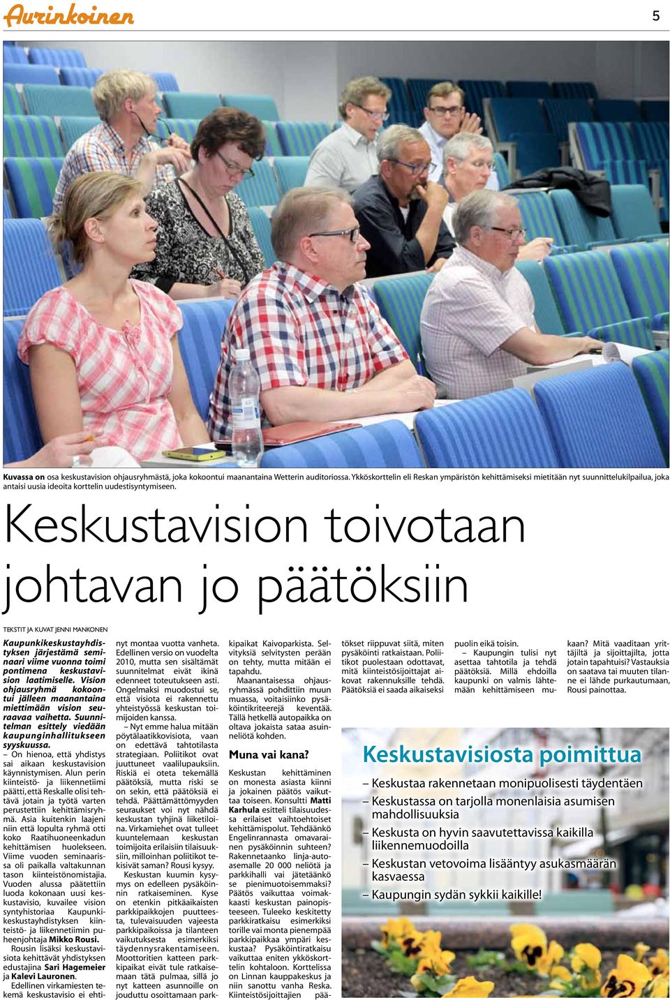 Keskustavision toivotaan johtavan jo päätöksiin Tekstit ja kuvat Jenni Mankonen Kaupunkikeskustayhdistyksen järjestämä seminaari viime vuonna toimi pontimena keskustavision laatimiselle.