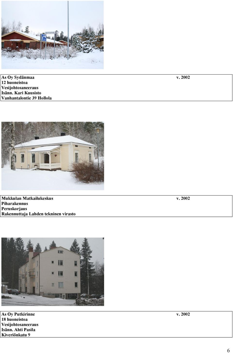 v. 2002 Piharakennus Peruskorjaus Rakennuttaja Lahden tekninen