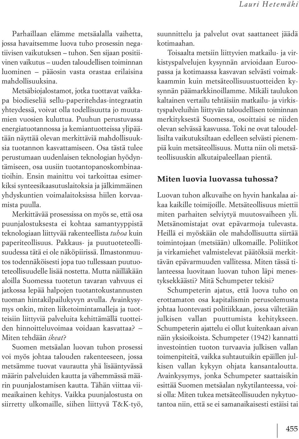 Metsäbiojalostamot, jotka tuottavat vaikkapa biodieseliä sellu-paperitehdas-integraatin yhteydessä, voivat olla todellisuutta jo muutamien vuosien kuluttua.