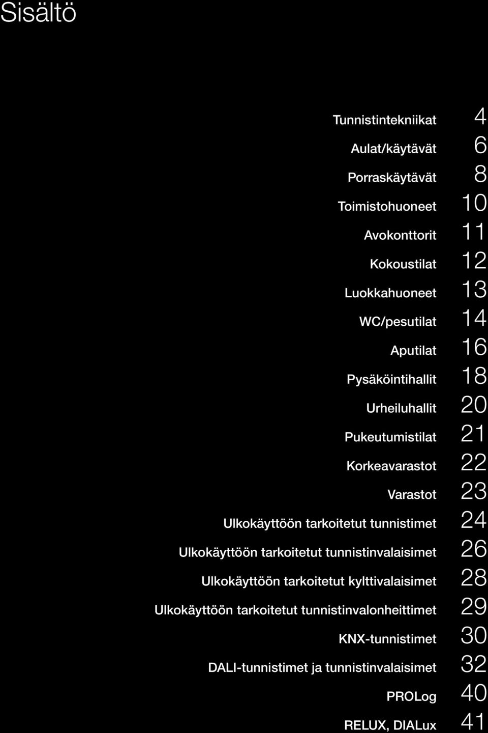 tarkoitetut tunnistimet 24 Ulkokäyttöön tarkoitetut tunnistinvalaisimet 26 Ulkokäyttöön tarkoitetut kylttivalaisimet 28