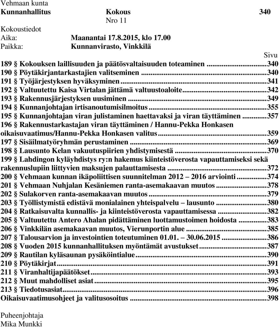 .. 349 194 Kunnanjohtajan irtisanoutumisilmoitus... 355 195 Kunnanjohtajan viran julistaminen haettavaksi ja viran täyttäminen.