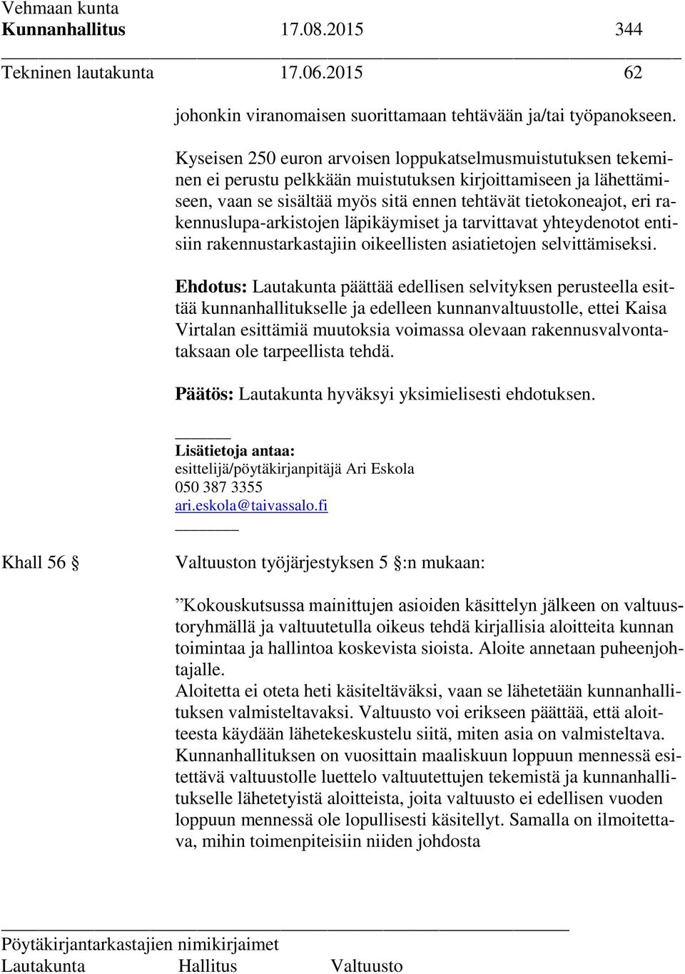 rakennuslupa-arkistojen läpikäymiset ja tarvittavat yhteydenotot entisiin rakennustarkastajiin oikeellisten asiatietojen selvittämiseksi.