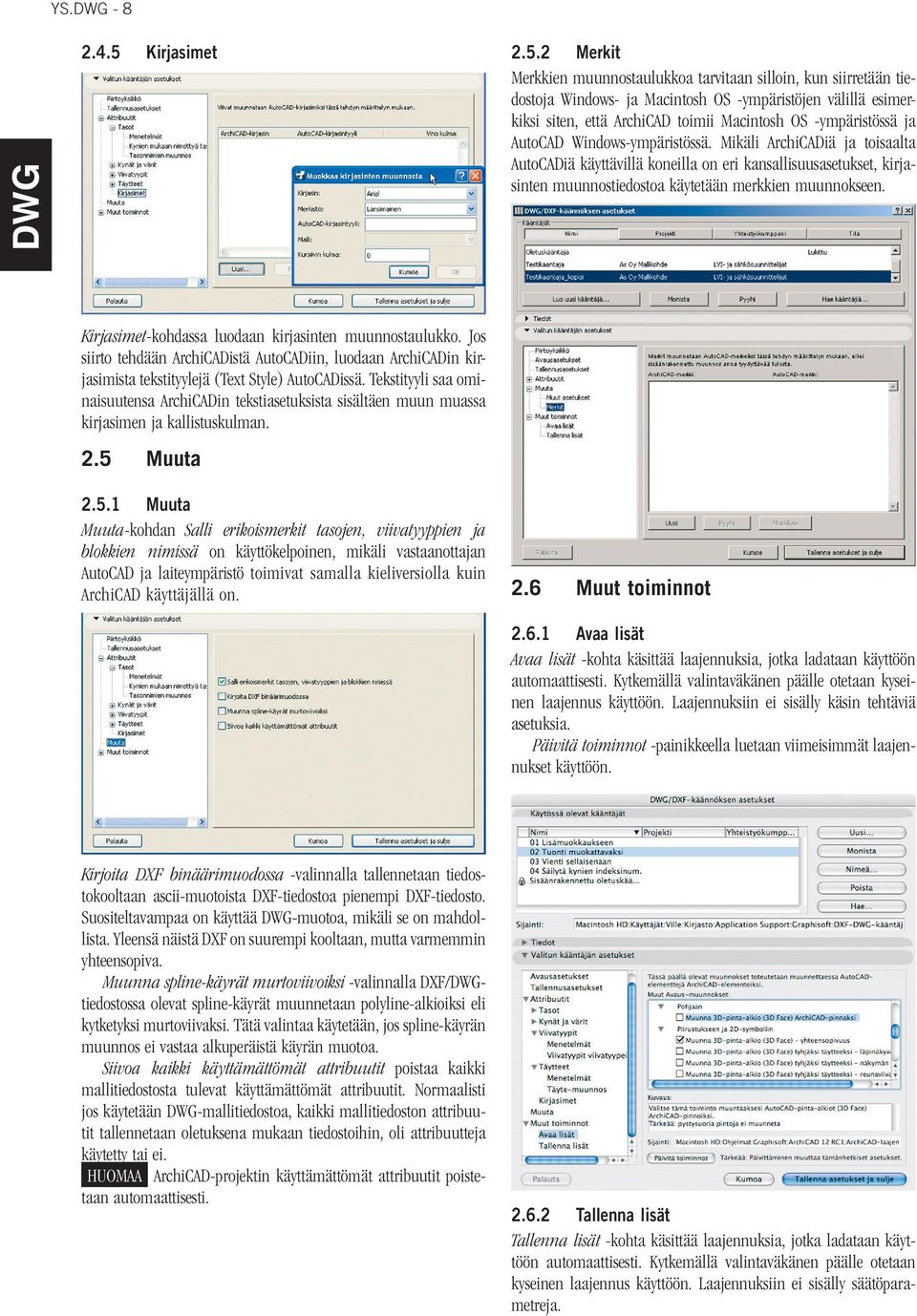 2 Merkit Merkkien muunnostaulukkoa tarvitaan silloin, kun siirretään tiedostoja Windows- ja Macintosh OS -ympäristöjen välillä esimerkiksi siten, että ArchiCAD toimii Macintosh OS -ympäristössä ja