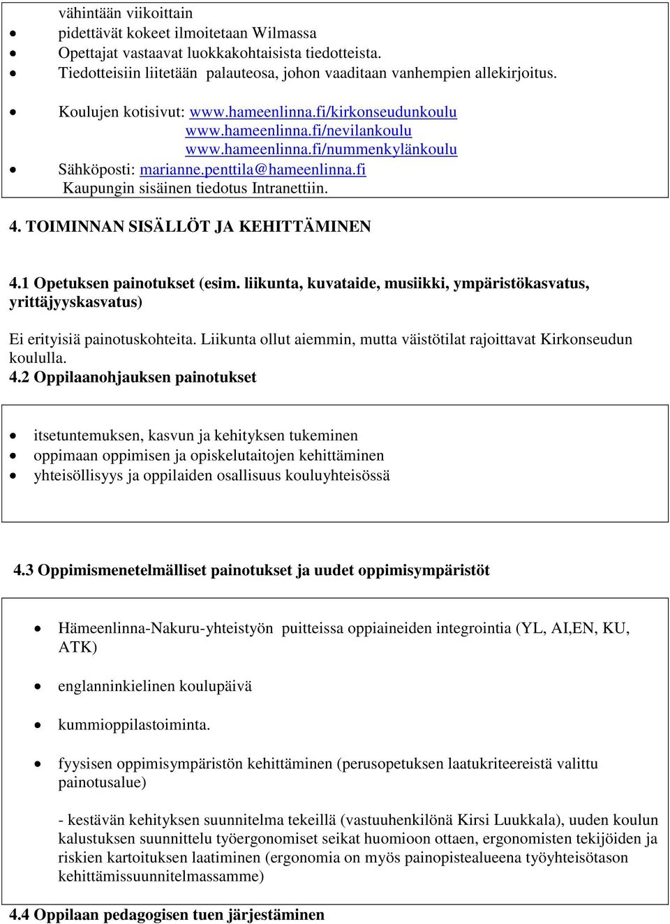 fi Kaupungin sisäinen tiedotus Intranettiin. 4. TOIMINNAN SISÄLLÖT JA KEHITTÄMINEN 4.1 Opetuksen painotukset (esim.