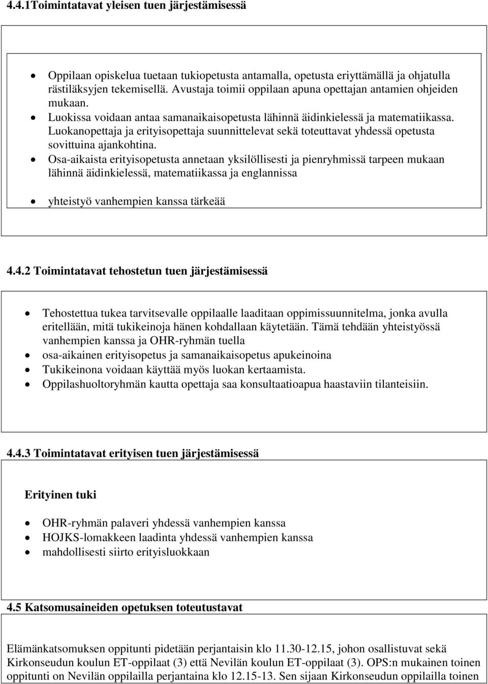 Luokanopettaja ja erityisopettaja suunnittelevat sekä toteuttavat yhdessä opetusta sovittuina ajankohtina.