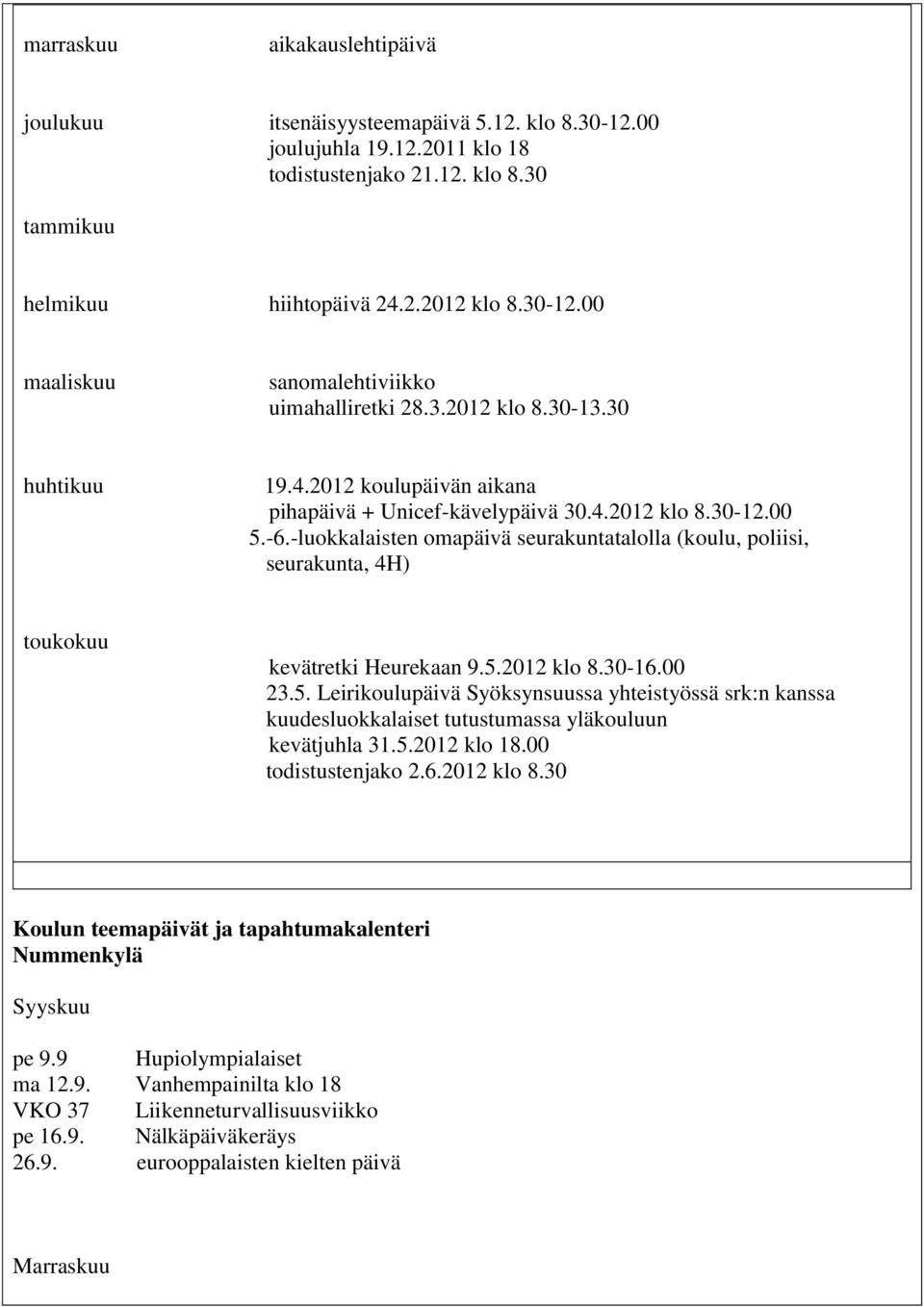 -luokkalaisten omapäivä seurakuntatalolla (koulu, poliisi, seurakunta, 4H) toukokuu kevätretki Heurekaan 9.5.