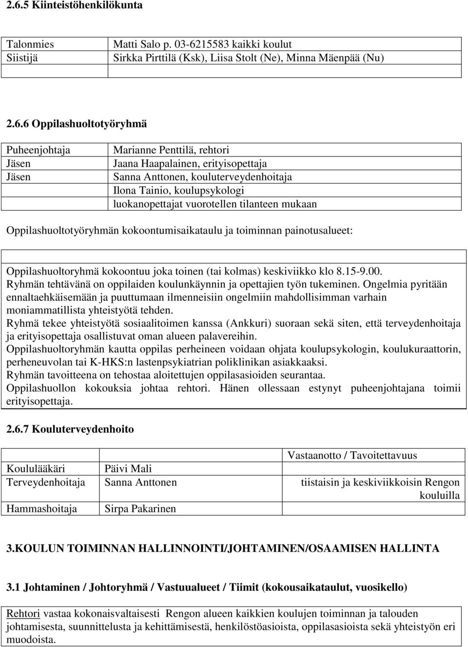 Oppilashuoltotyöryhmän kokoontumisaikataulu ja toiminnan painotusalueet: Oppilashuoltoryhmä kokoontuu joka toinen (tai kolmas) keskiviikko klo 8.15-9.00.