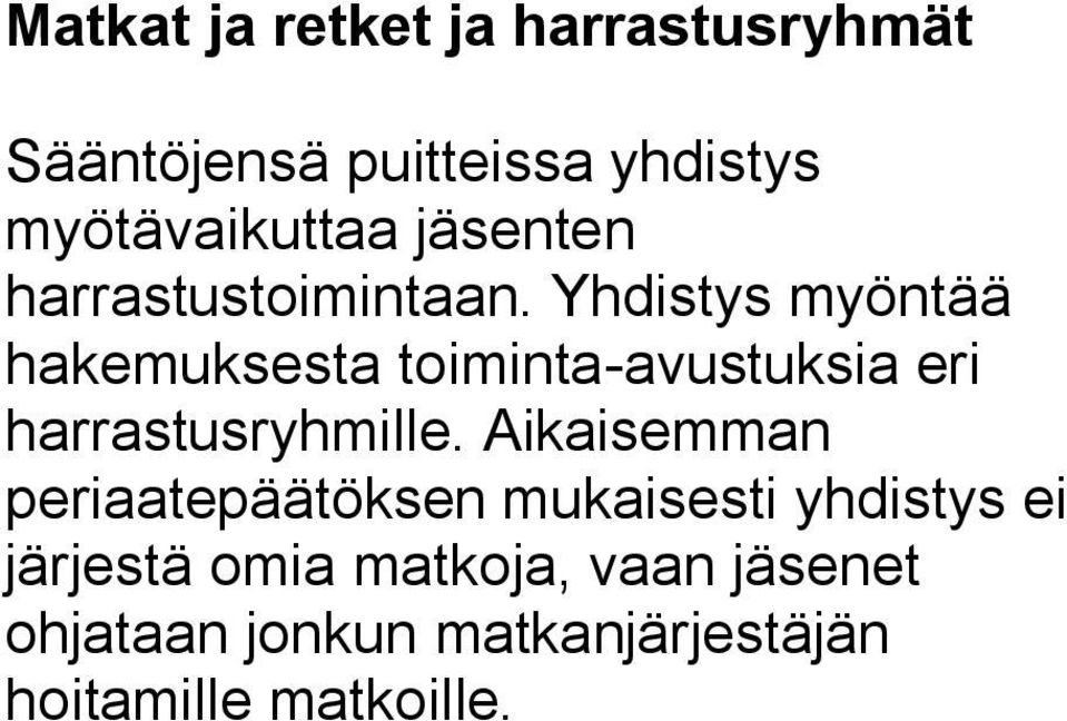 Yhdistys myöntää hakemuksesta toiminta-avustuksia eri harrastusryhmille.